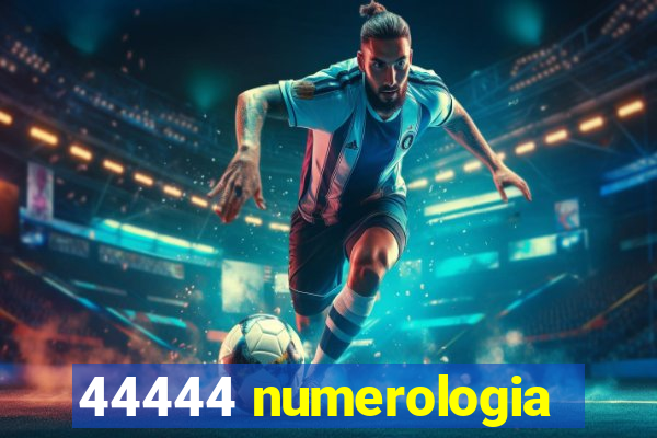 44444 numerologia